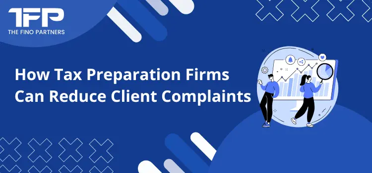 How Tax Preparation Firms Can Reduce Client Complaints